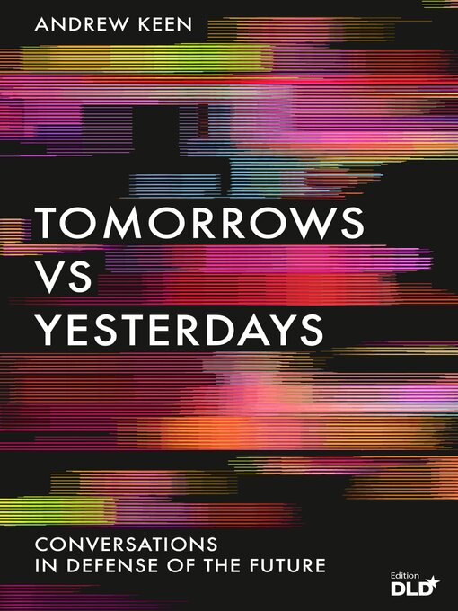 Title details for Tomorrows Versus Yesterdays by Andrew Keen - Available